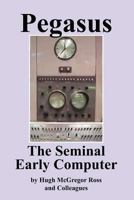 Pegasus the Early Seminal Computer 075521482X Book Cover