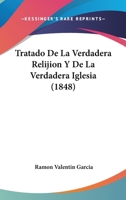 Tratado De La Verdadera Relijion Y De La Verdadera Iglesia (1848) 114124053X Book Cover