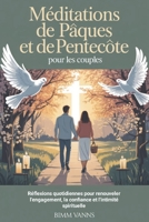 Méditations de Pâques et de Pentecôte pour les couples: Réflexions quotidiennes pour renouveler l'engagement, la confiance et l'intimité spirituelle (French Edition) B0GQ3GWRJP Book Cover