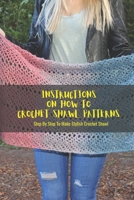 Instructions On How To Crochet Shawl Patterns: Step By Step To Make Stylish Crochet Shawl: How To Crochet Shawl Patterns B09CBY7VJH Book Cover