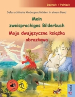 Mein zweisprachiges Bilderbuch - Moja dwujezyczna ksiazka obrazkowa (Deutsch / Polnisch): Sefas schönste Kindergeschichten in einem Band, mit Hörbuch und Video online (German Edition) 3756304833 Book Cover