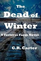 The Dead of Winter: Fortress Farm Book 6 1548696293 Book Cover