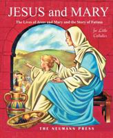 Jesus and Mary: The Lives of Jesus and Mary and the Story of Fatima 1930873425 Book Cover