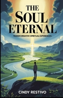 The Soul Eternal: Transformative spiritual experiences B0F3NYR9VZ Book Cover
