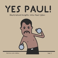 YES PAUL! - Illustrated Insights into Paul Sykes B0C2RX8NXZ Book Cover