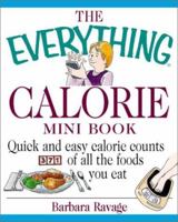 The Everything Calorie Mini Book: Quick and Easy Calorie Counts for All the Foods You Love to Eat (Everything (Mini)) 1580626076 Book Cover