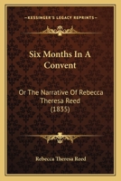 Six Months in a Convent: The Narrative of Rebecca Theresa Reed and Supplement (Anti-Movements in America) 1275604250 Book Cover