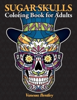 Sugar Skulls Coloring Book for Adults: A Day of the Dead Inspired Coloring Book with 40 Original Illustrations of Sugar Skulls, Sugar Skull Women and Cats B08NJR5F8T Book Cover