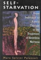 Self-Starvation: From Individual to Family Therapy in the Treatment of Anorexia Nervosa (Master Work Series) 0876687575 Book Cover