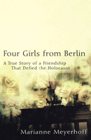 Four Girls From Berlin: A True Story of a Friendship That Defied the Holocaust 0471224057 Book Cover
