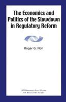 The Economics and Politics of the Slowdown in Regulatory Reform 0844771392 Book Cover