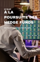 À la Poursuite des Hedge Funds: Mon Parcours à Travers les Marchés Agités (French Edition) B0DZ9NFZGY Book Cover
