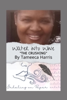 Water Into Wine: The Crushing (Exhaling on Paper) B0F2ZY83P6 Book Cover