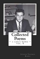 Collected Poems: a life's work, vol. 4: The fourth volume of the collected works of Joseph T. Babbo 1721222561 Book Cover