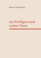 150 Predigten und andere Texte: Es knospt unter den Bl?ttern 3756226565 Book Cover