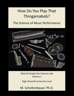 How Do You Play That Thingamabob? The Science of Music Performance: Volume 1: Data and Graphs for Science Lab 1490417230 Book Cover