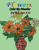 Flowers Color By Number for kids Ages 8-12: Easy Flower illustrator color by number for kids ages 8-12. Relieving and relaxing coloring pages with fun and easy. null Book Cover