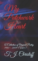 My Patchwork Heart: A Collection of Original Poetry 1983 - 2009 (Vol. 1) 1495989461 Book Cover