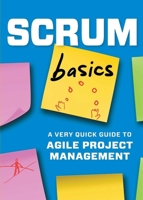 Scrum Basics: A Very Quick Guide to Agile Project Management 1623155886 Book Cover