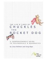 The Life & Times of Chuckles the Rocket Dog: A Companionable Guide to Polynomials & Quadratics 0982136358 Book Cover