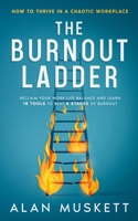 The Burnout Ladder: How to Thrive in a Chaotic Workplace 1068569603 Book Cover
