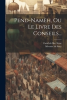 Pend-namèh, Ou Le Livre Des Conseils... 1021230316 Book Cover