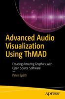 Advanced Audio Visualization Using Thmad: Creating Amazing Graphics with Open Source Software 1484235037 Book Cover