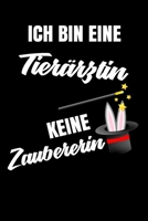 Ich bin eine Tierärztin keine Zaubererin: Geschenk Für Angestellte und Arbeitskollegen Liniertes Notizbuch oder Journal zum selber ausfüllen mit lustigen Spruch (German Edition) 1692219448 Book Cover