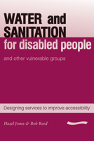 Water and Sanitation for Disabled People and Other Vulnerable Groups: Designing Services to Improve Accessibility 1843800799 Book Cover