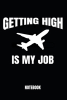 Getting High Is My Job Notebook: Journal: Booklet: Diary for Pilots, Flight School Students and Aviation Enthusiasts, 120 Dot Grid Pages 6x9 1704096227 Book Cover