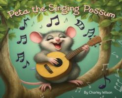 Peta the singing possum: Peta the singing possum 1764420306 Book Cover