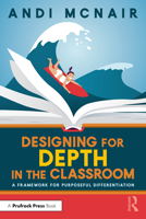 Designing for Depth in the Classroom: A Framework for Purposeful Differentiation 1032393785 Book Cover