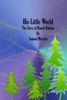 His Little World The Story of Hunch Badeau 1544255829 Book Cover