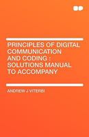 Principles of Digital Communication and Coding: Solutions Manual to Accompany 1407657542 Book Cover