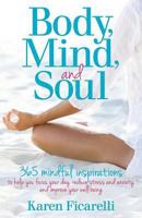 Body, Mind, and Soul: 365 Mindful Inspirations to Help You Focus Your Day, Reduce Stress and Anxiety, and Improve Your Well-being 1979785112 Book Cover