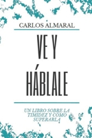 Ve y háblale: Un libro sobre la timidez y cómo superarla. B0BR9C87ZH Book Cover