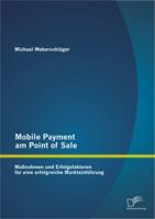 Mobile Payment am Point of Sale: Maßnahmen und Erfolgsfaktoren für eine erfolgreiche Markteinführung 3842885628 Book Cover