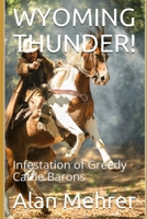 WYOMING THUNDER!: Infestation of Greedy Cattle Barons 1698816650 Book Cover