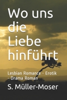 Wo uns die Liebe hinführt: Lesbian Romance - Erotik - Drama Roman B08RB6LJX8 Book Cover