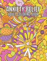 Anxiety Relief Adult Coloring Book: 110 Unique Designs for Mindfulness and anti-stress Coloring book for Adults with flowers-Animals-ocean animals-Skulls-Dessert & more coloring page. B09TDPTC82 Book Cover