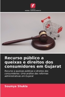 Recurso público a queixas e direitos dos consumidores em Gujarat: Recurso a queixas públicas e direitos dos consumidores: Uma análise das reformas administrativas em Gujarat B0CH23YZSD Book Cover