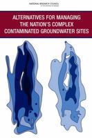 Alternatives for Managing the Nation's Complex Contaminated Groundwater Sites 0309278740 Book Cover