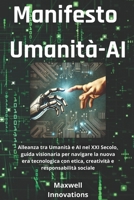 Manifesto Umanità-AI: Alleanza tra Umanità e AI nel XXI Secolo, guida visionaria per navigare la nuova era tecnologica con etica, creatività e responsabilità sociale (Italian Edition) B0F29GBW74 Book Cover