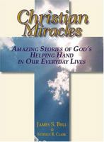 Christian Miracles: Amazing Stories Of God's Helping Hand In Our Everyday Lives 159337271X Book Cover