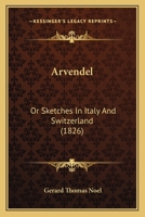 Arvendel: Or Sketches In Italy And Switzerland 1436782082 Book Cover