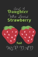 Just A Daughter Who Loves Strawberry & her dad: Best Gift for Strawberry Lovers, 6x9 inch 100 Pages Birthday & Christmas Gift / Journal / Notebook / Diary 1676302425 Book Cover