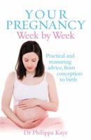 Your Pregnancy Week by Week: Practical and reassuring advice from conception to birth 009192930X Book Cover