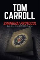 Shanghai Protocol: Book three in the Colt Garrett book series 1947863223 Book Cover