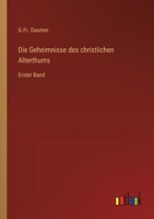 Die Geheimnisse des christlichen Alterthums: Erster Band 3368558331 Book Cover