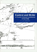 Control and Order: The Evolution of French Colonial Louisbourg, 1713-1758 0870135708 Book Cover